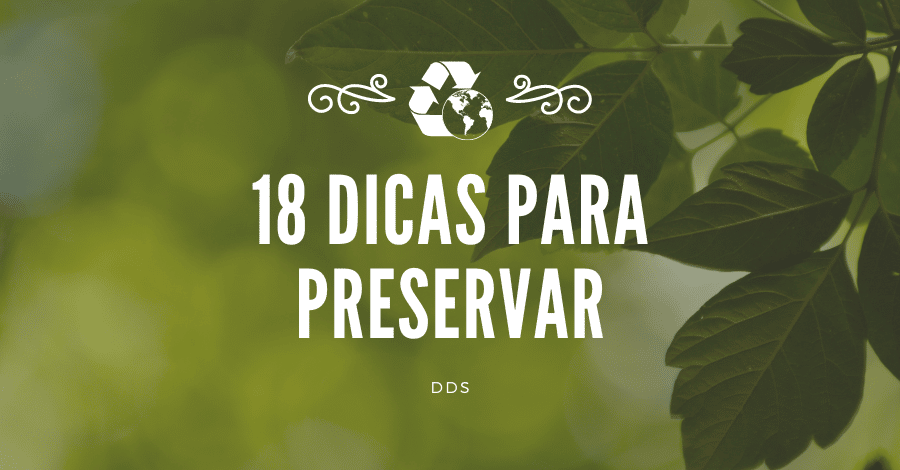 18 dicas para preservar o meio ambiente